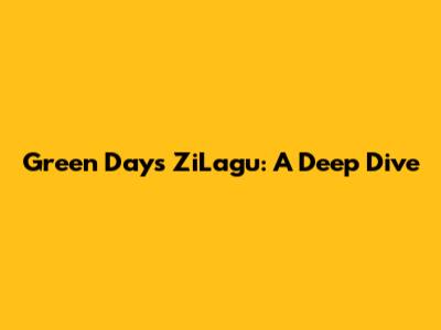 Green Day's ZiLagu: A Deep Dive