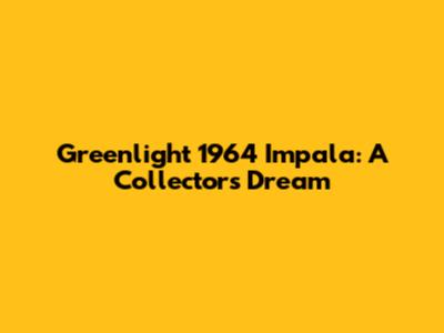 Greenlight 1964 Impala: A Collector's Dream