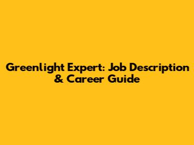 Greenlight Expert: Job Description & Career Guide