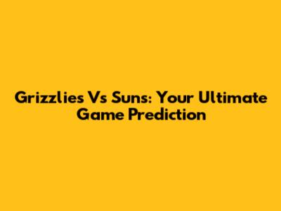 Grizzlies Vs Suns: Your Ultimate Game Prediction