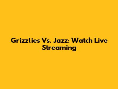 Grizzlies Vs. Jazz: Watch Live Streaming