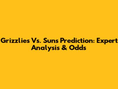 Grizzlies Vs. Suns Prediction: Expert Analysis & Odds