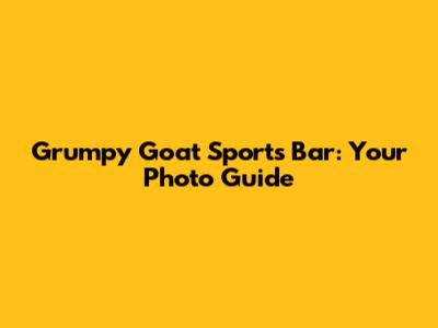 Grumpy Goat Sports Bar: Your Photo Guide