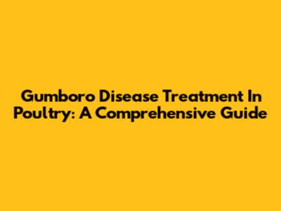 Gumboro Disease Treatment In Poultry: A Comprehensive Guide
