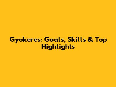 Gyokeres: Goals, Skills & Top Highlights