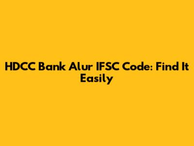 HDCC Bank Alur IFSC Code: Find It Easily