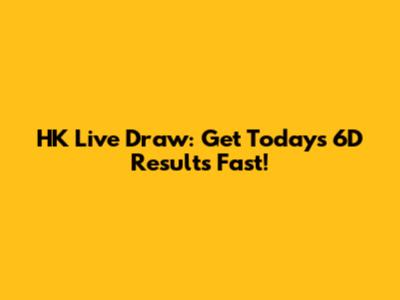 HK Live Draw: Get Today's 6D Results Fast!