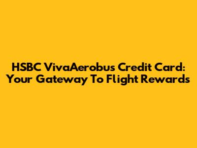 HSBC VivaAerobus Credit Card: Your Gateway To Flight Rewards