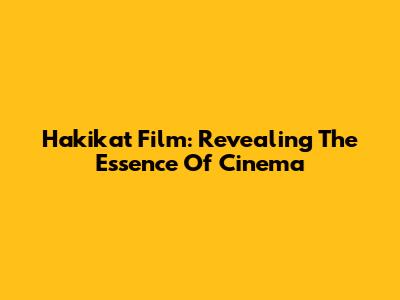 Hakikat Film: Revealing The Essence Of Cinema