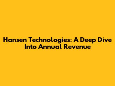 Hansen Technologies: A Deep Dive Into Annual Revenue