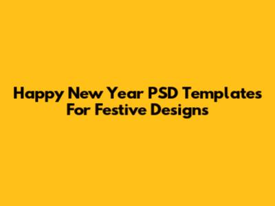 Happy New Year PSD Templates For Festive Designs