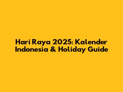 Hari Raya 2025: Kalender Indonesia & Holiday Guide