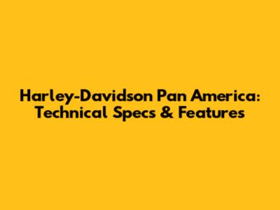 Harley-Davidson Pan America: Technical Specs & Features