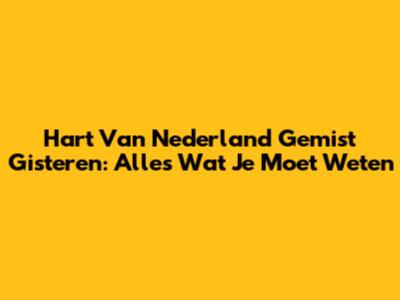 Hart Van Nederland Gemist Gisteren: Alles Wat Je Moet Weten