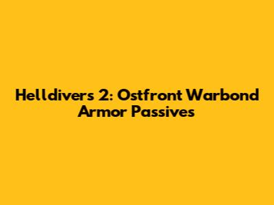 Helldivers 2: Ostfront Warbond Armor Passives