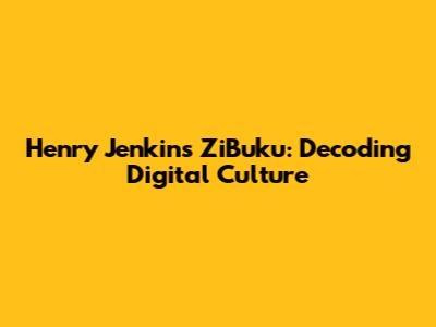 Henry Jenkins' ZiBuku: Decoding Digital Culture