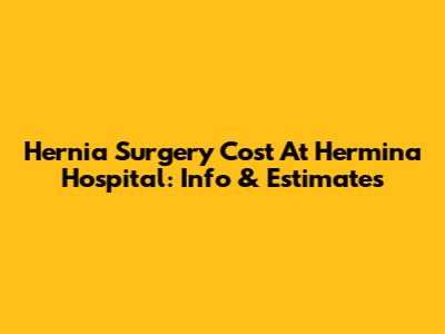 Hernia Surgery Cost At Hermina Hospital: Info & Estimates
