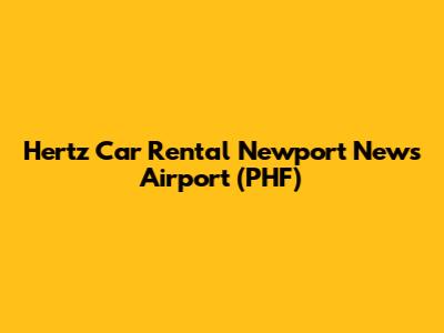 Hertz Car Rental Newport News Airport (PHF)