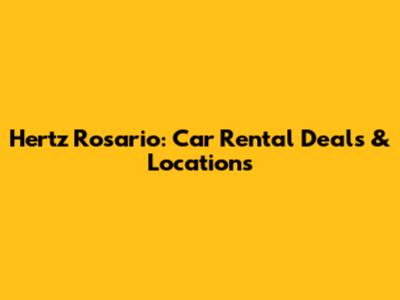 Hertz Rosario: Car Rental Deals & Locations