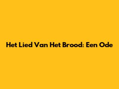 Het Lied Van Het Brood: Een Ode