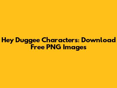 Hey Duggee Characters: Download Free PNG Images