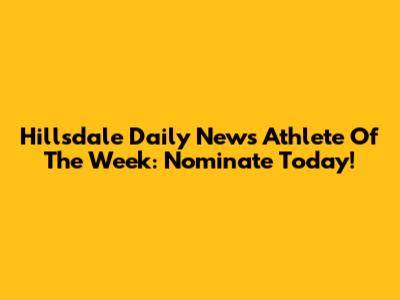 Hillsdale Daily News Athlete Of The Week: Nominate Today!