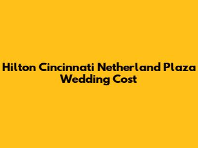 Hilton Cincinnati Netherland Plaza Wedding Cost