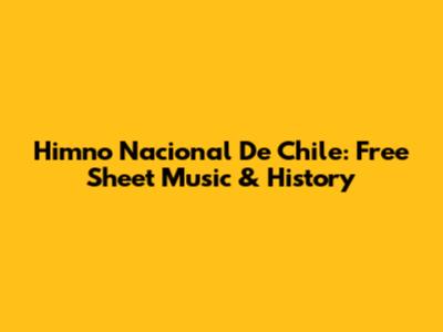 Himno Nacional De Chile: Free Sheet Music & History