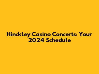 Hinckley Casino Concerts: Your 2024 Schedule