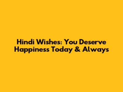 Hindi Wishes: You Deserve Happiness Today & Always
