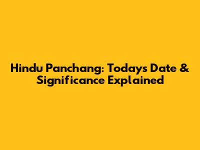 Hindu Panchang: Today's Date & Significance Explained