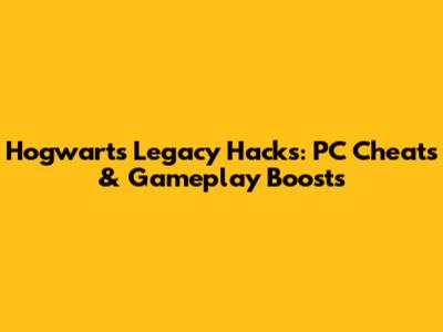 Hogwarts Legacy Hacks: PC Cheats & Gameplay Boosts
