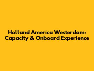 Holland America Westerdam: Capacity & Onboard Experience