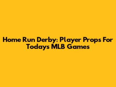 Home Run Derby: Player Props For Today's MLB Games