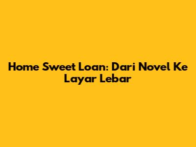 Home Sweet Loan: Dari Novel Ke Layar Lebar