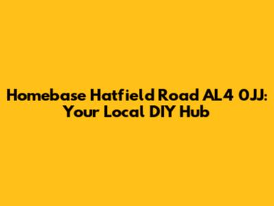 Homebase Hatfield Road AL4 0JJ: Your Local DIY Hub