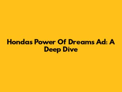 Honda's "Power Of Dreams" Ad: A Deep Dive