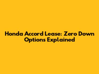 Honda Accord Lease: Zero Down Options Explained