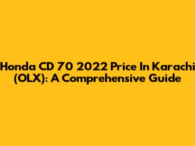 Honda CD 70 2022 Price In Karachi (OLX): A Comprehensive Guide