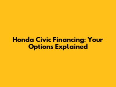 Honda Civic Financing: Your Options Explained
