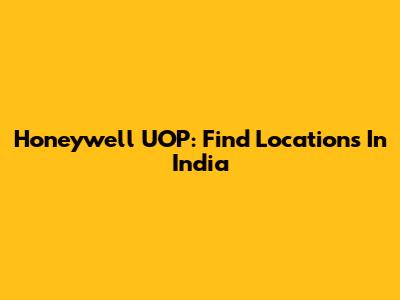 Honeywell UOP: Find Locations In India