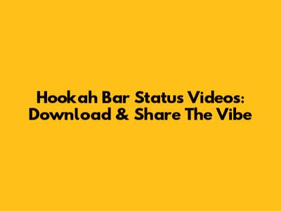 Hookah Bar Status Videos: Download & Share The Vibe