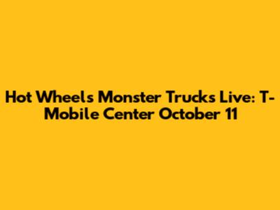 Hot Wheels Monster Trucks Live: T-Mobile Center October 11