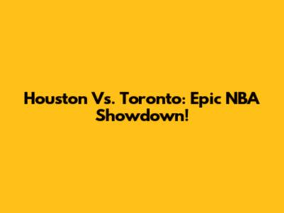 Houston Vs. Toronto: Epic NBA Showdown!