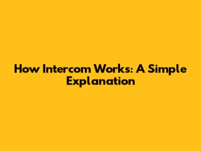 How Intercom Works: A Simple Explanation