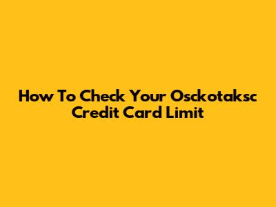 How To Check Your Osckotaksc Credit Card Limit