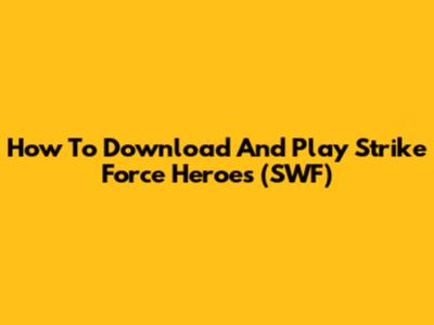 How To Download And Play Strike Force Heroes (SWF)