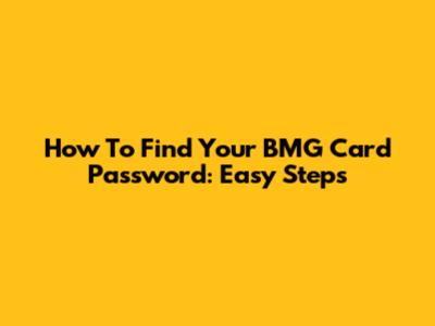 How To Find Your BMG Card Password: Easy Steps