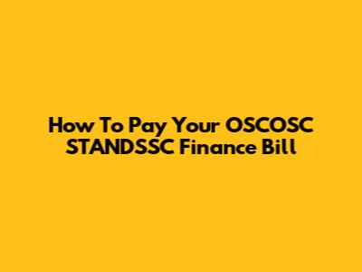 How To Pay Your OSCOSC STANDSSC Finance Bill