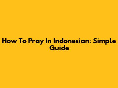 How To Pray In Indonesian: Simple Guide